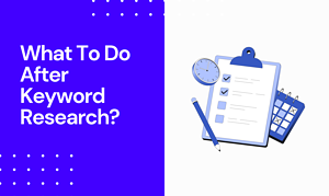 What to Do After Keyword Research?