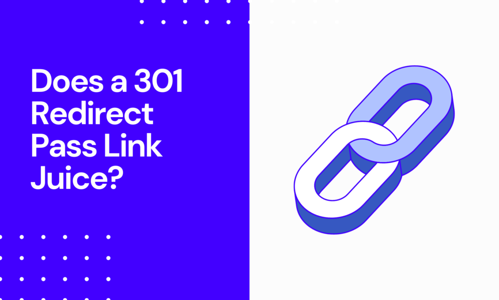 Does a 301 Redirect Pass Link Juice? [And Best Use Cases]