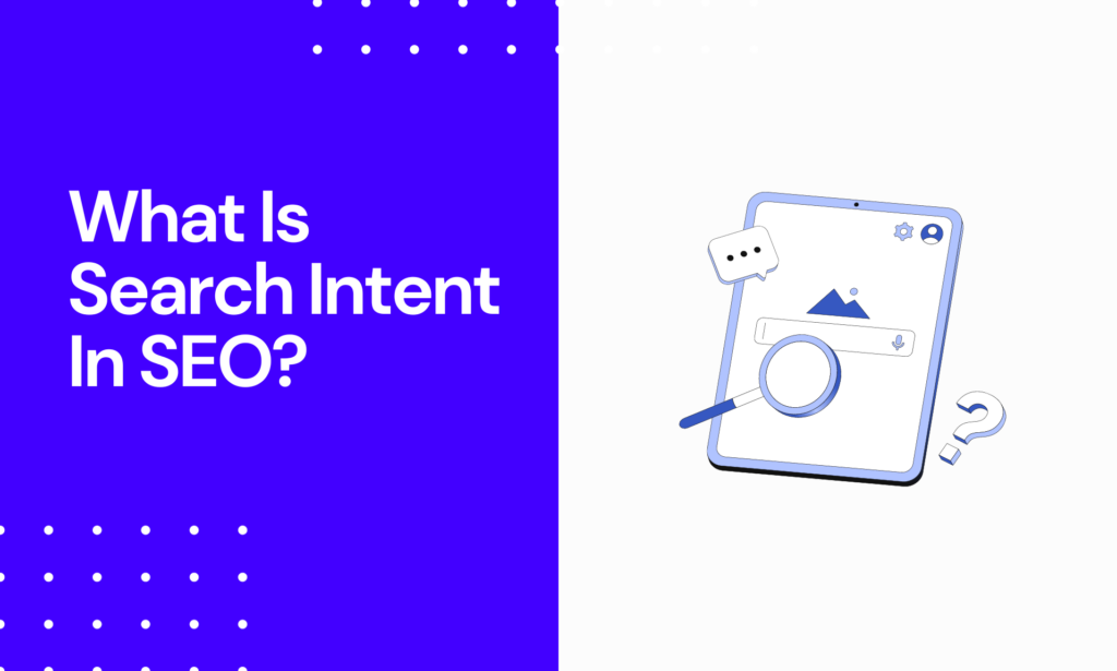 What Is Search Intent In SEO? A Quick Guide & Importance