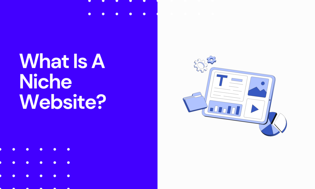What Is a Niche Website - What You Need to Know in 2024