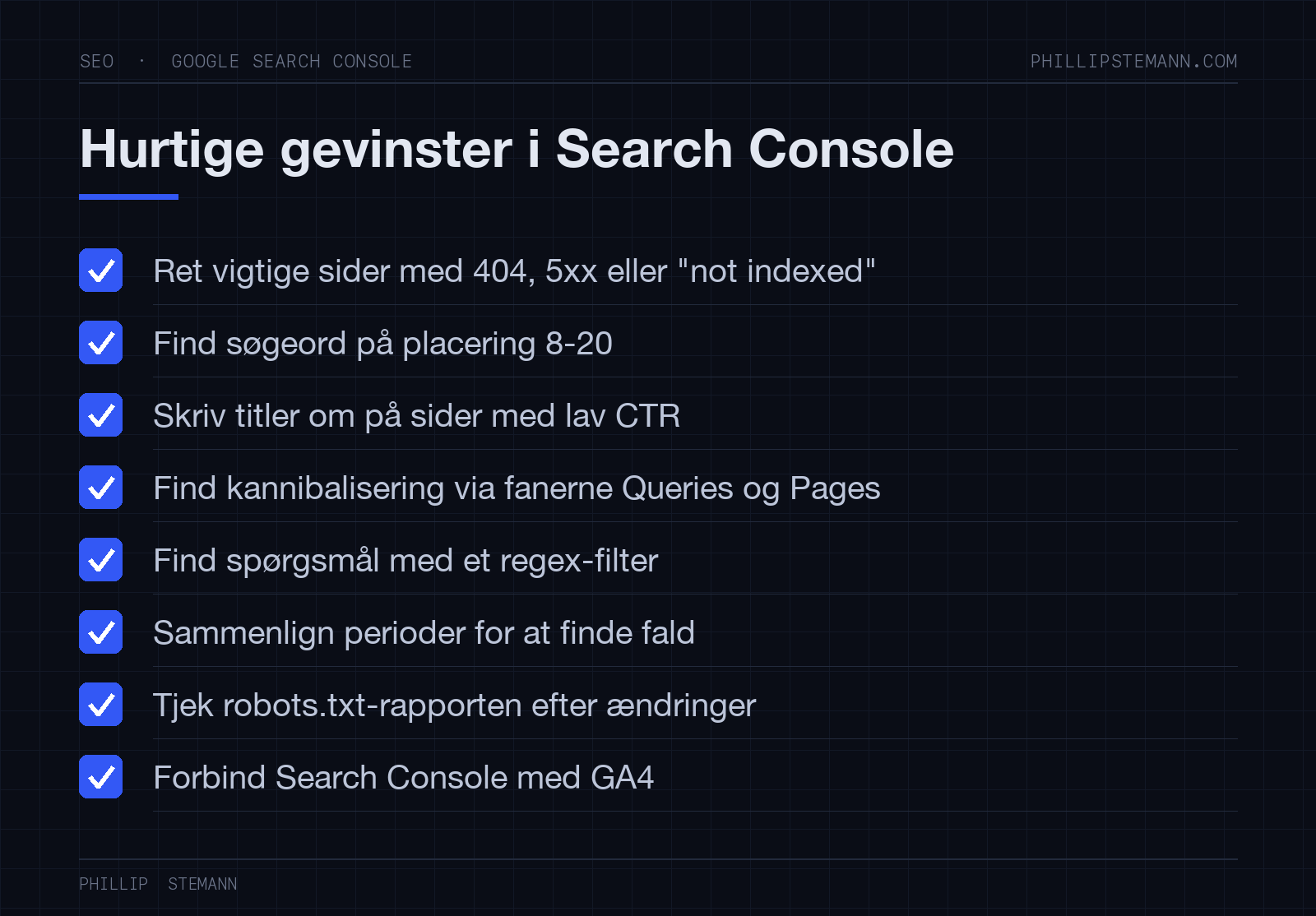 Sådan bruger du Google Search Console til SEO (+20 tips) 17 Tjekliste med otte hurtige SEO-gevinster i Google Search Console, fra indekseringsfejl til forbindelse med GA4